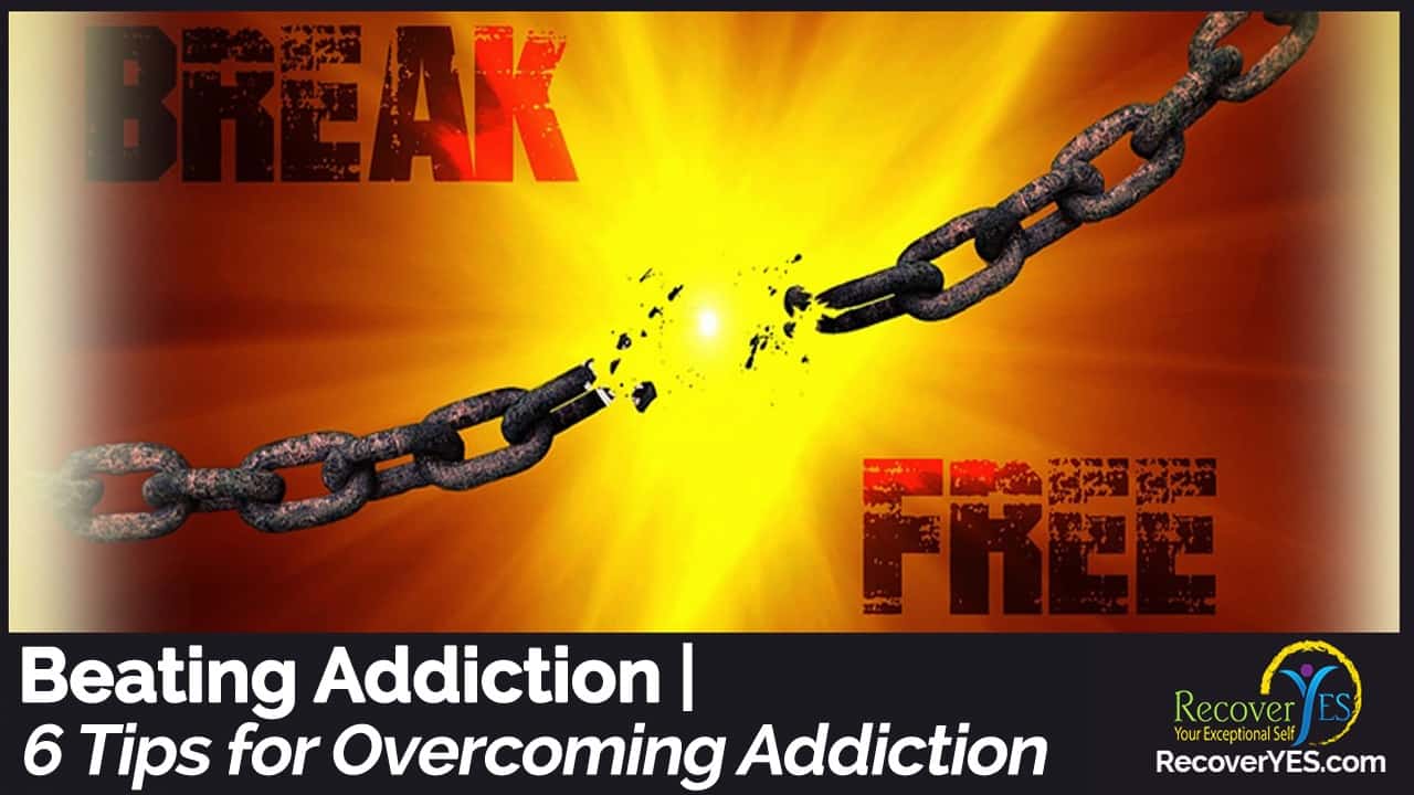 Beating Addiction 6 Tips for Addiction Beating Addiction 6 Tips for Addiction
